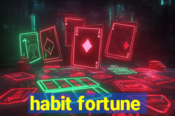 habit fortune